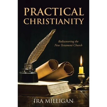 Practical Christianity: Rediscovering the New Testament Church