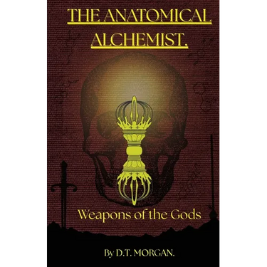 The Anatomical Alchemist: Weapons of the Gods