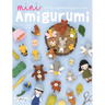 Mini Amigurumi: 62 Tiny Amigurumi Designs to Crochet