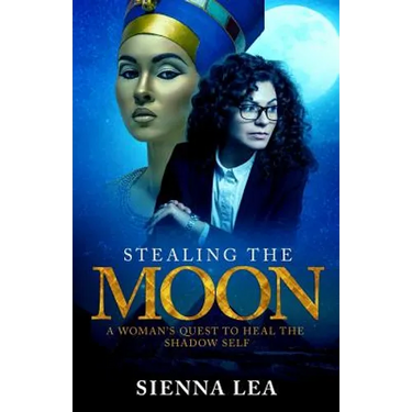 Stealing the Moon: A Woman's Quest to Heal the Shadow Self