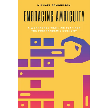 Embracing Ambiguity: A Workforce Training Plan for the Postpandemic Economy