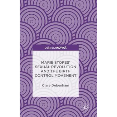 Marie Stopes' Sexual Revolution and the Birth Control Movement