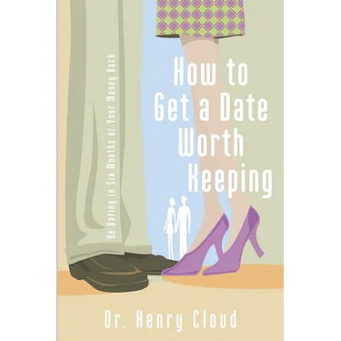 How to Get a Date Worth Keeping: Be Dating in Six Months or Your Money Back