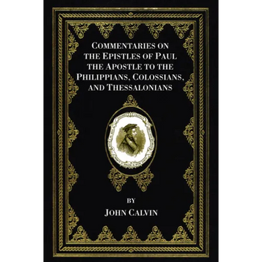 Commentaries on the Epistles of Paul the Apostle to the Philippians, Colossians, and Thessalonians