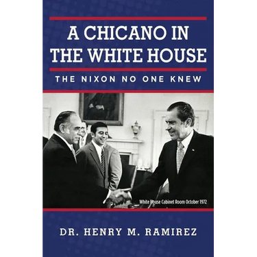 A Chicano in the White House: The Nixon No One Knew