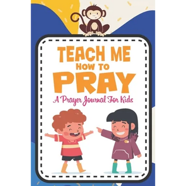 Teach me how to pray: A Christian Inspirational Devotional Notebook / Journal for kids (6" X 9") Friends