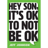 Hey Son, It's Ok To Not Be Ok