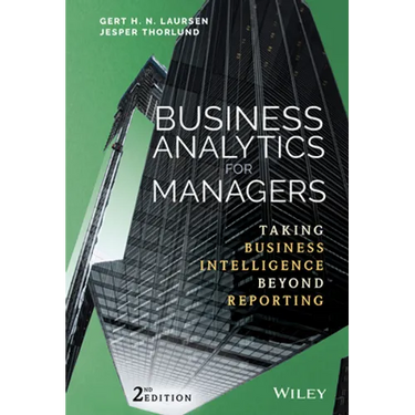 Business Analytics for Managers: Taking Business Intelligence Beyond Reporting