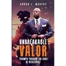 Unbreakable Valor: Triumph Through the Soul of Resilience