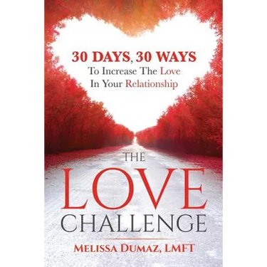 The Love Challenge: 30 Days, 30 Ways To Increase The Love In Your Relationship
