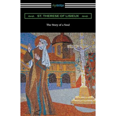 The Story of a Soul: The Autobiography of St. Therese of Lisieux