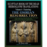 Egyptian Book of the Dead Hieroglyph Translations Volume 6 Featuring The Osirian Resurrection