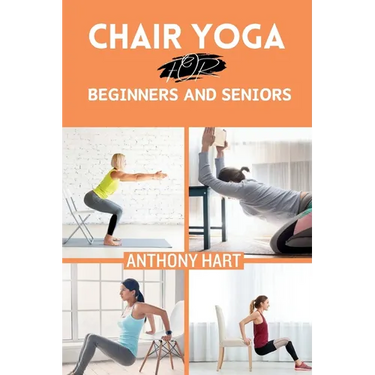 Chair Yoga for Beginners and Seniors: Gentle Exercises for Flexibility, Balance, and Wellness to Improve Mobility and Enhance Well-Being