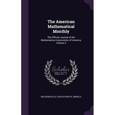 The American Mathematical Monthly: The Official Journal of the Mathematical Association of America, Volume 3