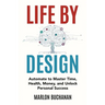 Life by Design: Automate to Master Time, Health, Money, and Unlock Personal Success