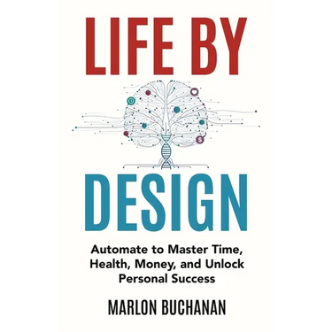 Life by Design: Automate to Master Time, Health, Money, and Unlock Personal Success