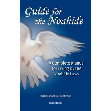 Guide for the Noahide: A Complete Guide to the Laws of the Noahide Covenant and Key Torah Values for All Mankind