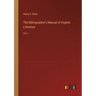 The Bibliographer's Manual of English Literature: Vol. I