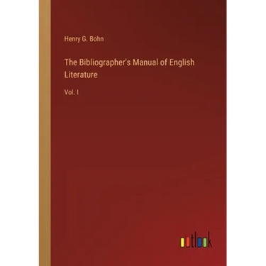 The Bibliographer's Manual of English Literature: Vol. I