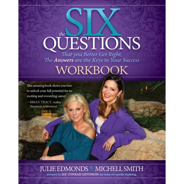The Six Questions Workbook: That You Better Get Right, the Answers Are the Keys to Your Success