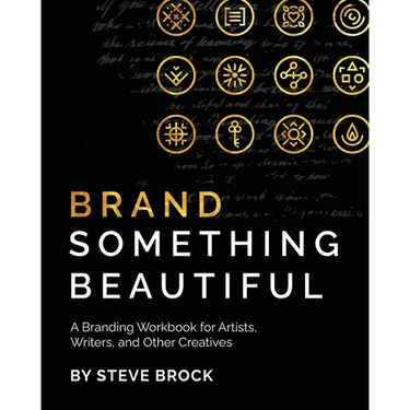 Brand Something Beautiful: A Branding Workbook for Artists, Writers, and Other Creatives