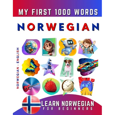 Learn Norwegian for Beginners, My First 1000 Words: Bilingual Norwegian - English Language Learning Book for Kids & Adults