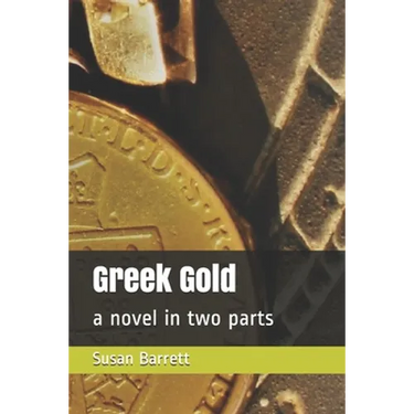 Greek Gold: a novel in two parts