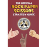 The Official Rock Paper Scissors Strategy Guide: Everything you need to know
