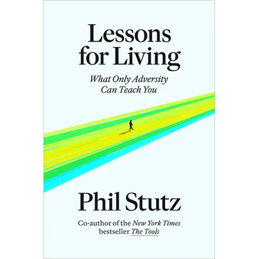 Lessons for Living: What Only Adversity Can Teach You