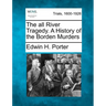 The All River Tragedy. a History of the Borden Murders