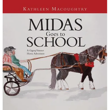 Midas Goes to School: A Gypsy Vanner Horse Adventure