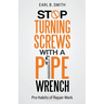 Stop Turning Screws With A pipe Wrench