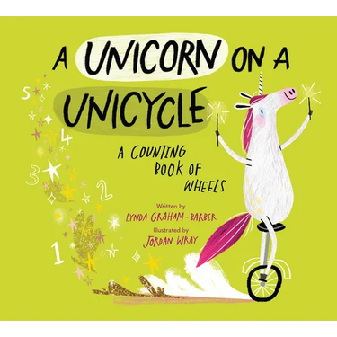A Unicorn on a Unicycle: A Counting Book of Wheels