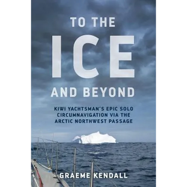 To the Ice and Beyond: Sailing Solo Across 32 Oceans and Seaways