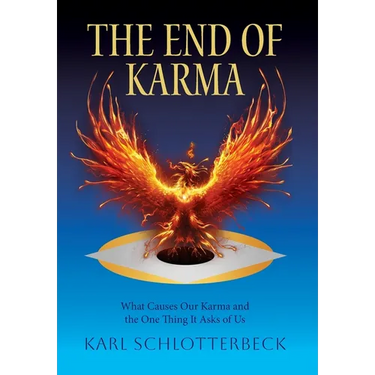 The End of Karma: What Causes Our Karma and the One Thing It Asks of Us