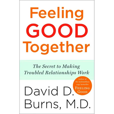 Feeling Good Together: The Secret to Making Troubled Relationships Work