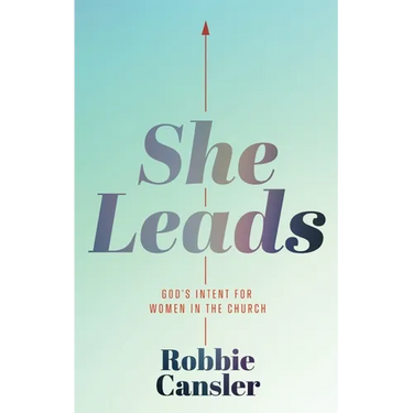 She Leads: God's Intent for Women in the Church