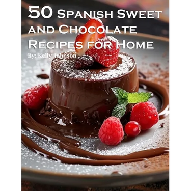 50 Spanish Sweet and Chocolate Recipes for Home