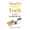 Should I Tell Them the Truth: Or Let Them Keep Believing a Lie?