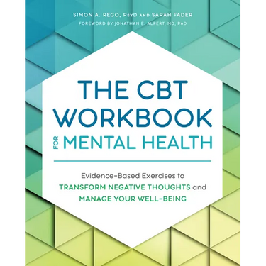 The CBT Workbook for Mental Health: Evidence-Based Exercises to Transform Negative Thoughts and Manage Your Well-Being