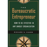 The Bureaucratic Entrepreneur: How to Be Effective in Any Unruly Organization
