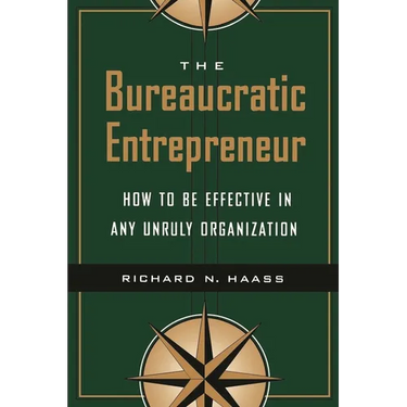 The Bureaucratic Entrepreneur: How to Be Effective in Any Unruly Organization
