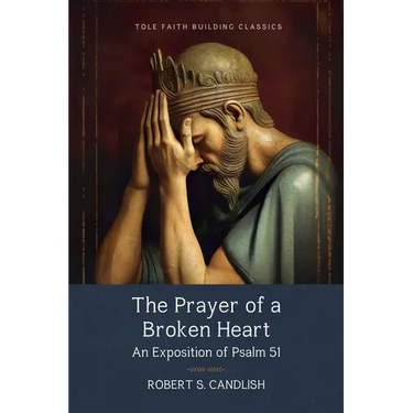 The Prayer of a Broken Heart: An Exposition of Psalm 51
