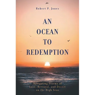 An Ocean to Redemption: Navigating Storms of Love, Betrayal, and Deceit on the High Seas