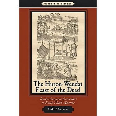 Huron-Wendat Feast of the Dead: Indian-European Encounters in Early North America