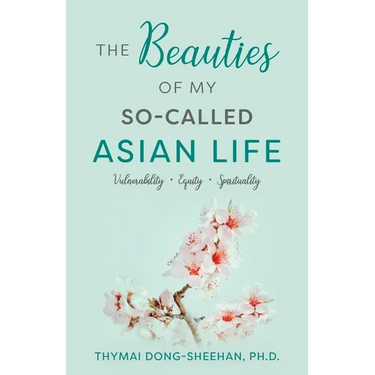 The Beauties of My So-Called Asian Life: Vulnerability, Equity, Spirituality