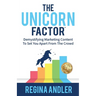 The Unicorn Factor: Demystifying Marketing Content To Set You Apart From The Crowd