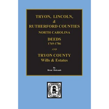Tryon, Lincoln & Rutherford Counties, North Carolina Deeds, 1769-1786 and Wills of Tryon County, North Carolina
