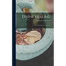 Divine Healing: The Origin and Cure of Disease