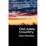 Old Jules Country: A Selection from Old Jules and Thirty Years of Writing Since the Book Was Published